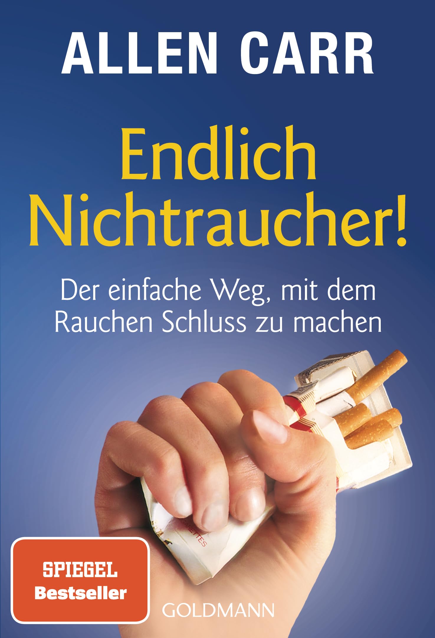 Endlich Nichtraucher! Der einfache Weg, mit dem Rauchen Schluss zu machen